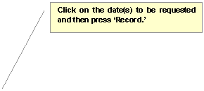 Line Callout 2: Click on the date(s) to be requested and then press Record.